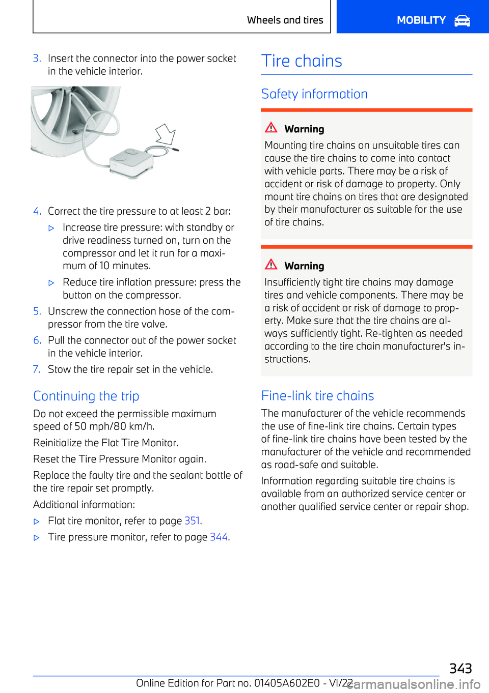 BMW X3 2023  Owners Manual 3.Insert the connector into the power socket
in the vehicle interior.4.Correct the tire pressure to at least 2 bar: