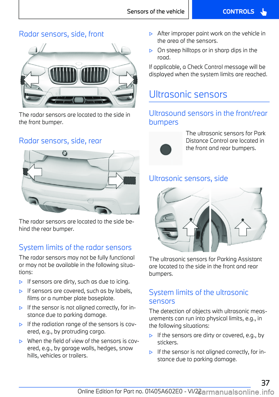 BMW X3 2023 Owners Guide Radar sensors, side, front
The radar sensors are located to the side in
the front bumper.
Radar sensors, side, rear
The radar sensors are located to the side be