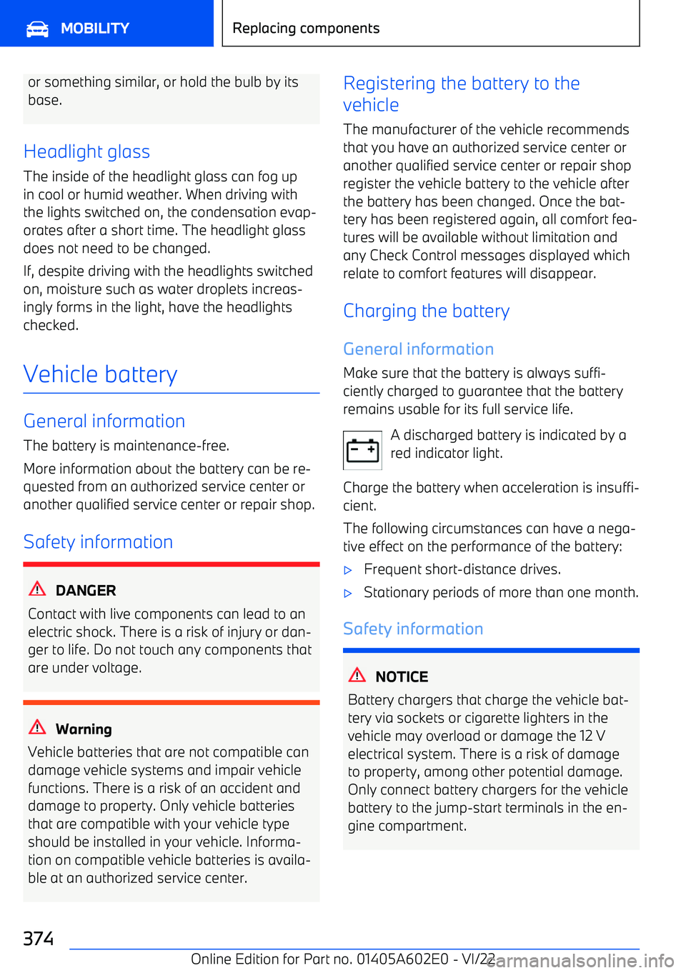 BMW X3 2023 Owners Manual or something similar, or hold the bulb by its
base.
Headlight glass
The inside of the headlight glass can fog up
in cool or humid weather. When driving with the lights switched on, the condensation ev BMW X3 2023 Owners Manual or something similar, or hold the bulb by its
base.
Headlight glass
The inside of the headlight glass can fog up
in cool or humid weather. When driving with the lights switched on, the condensation ev