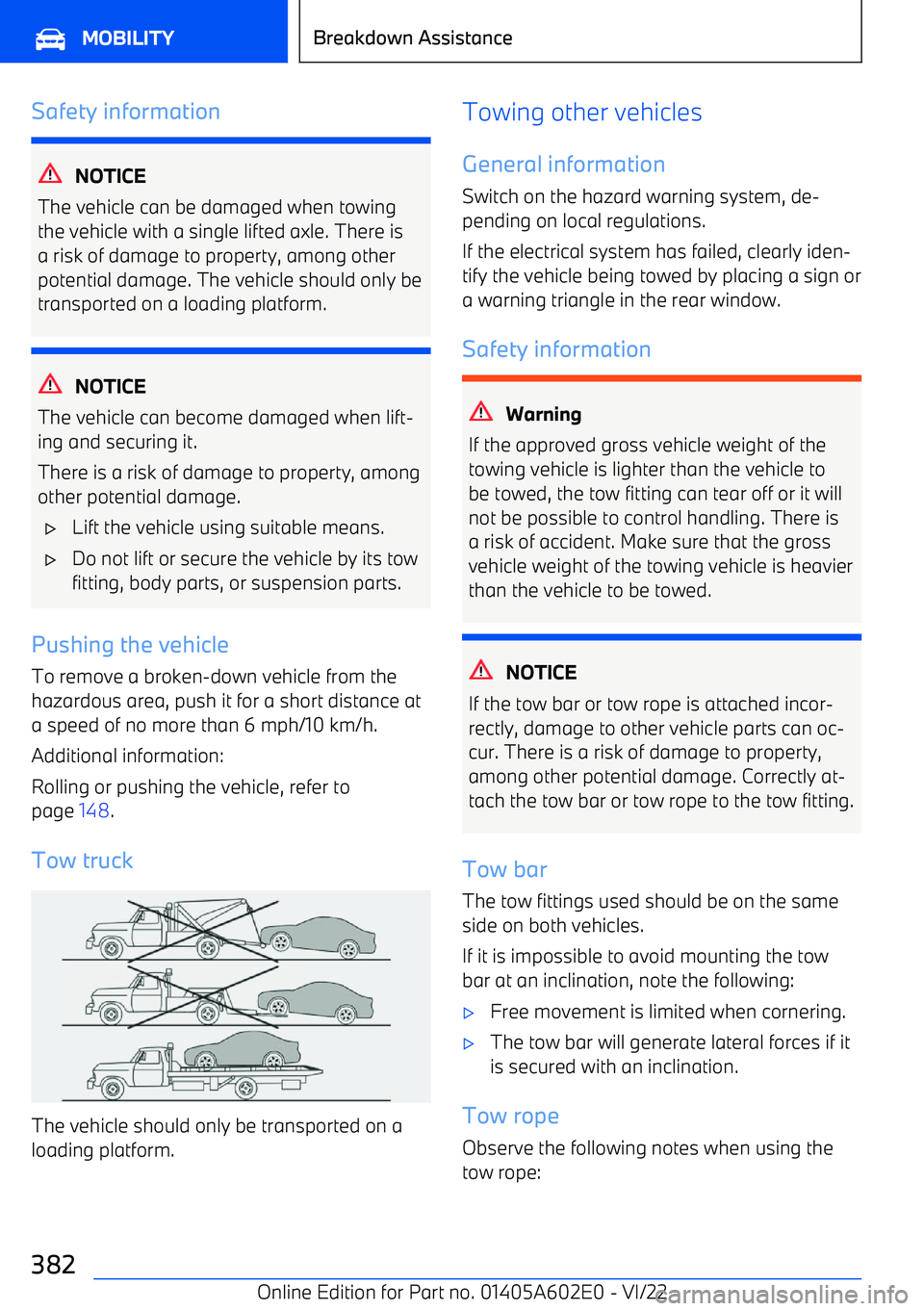 BMW X3 2023 Owners Manual Safety information
NOTICE
The vehicle can be damaged when towing the vehicle with a single lifted axle. There isa risk of damage to property, among other
potential damage. The vehicle should only be
t BMW X3 2023 Owners Manual Safety information
NOTICE
The vehicle can be damaged when towing the vehicle with a single lifted axle. There isa risk of damage to property, among other
potential damage. The vehicle should only be
t
