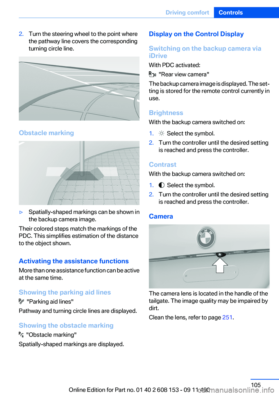 BMW X3 2012 Owners Manual 2.Turn the steering wheel to the point where
the pathway line covers the corresponding
turning circle line.
Obstacle marking
▷Spatially-shaped markings can be shown in
the backup camera image.
Their BMW X3 2012 Owners Manual 2.Turn the steering wheel to the point where
the pathway line covers the corresponding
turning circle line.
Obstacle marking
▷Spatially-shaped markings can be shown in
the backup camera image.
Their