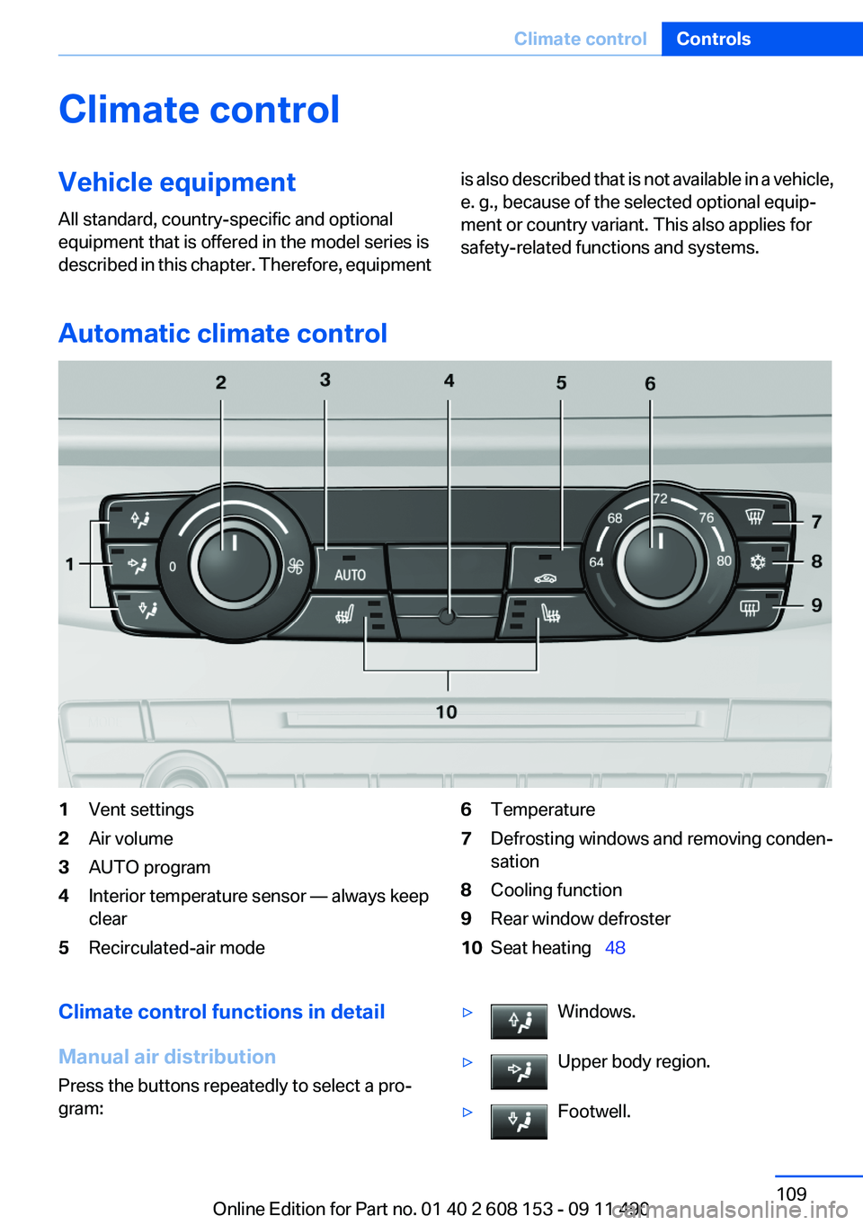 BMW X3 2012 Owners Manual Climate controlVehicle equipment
All standard, country-specific and optional
equipment that is offered in the model series is
described in this chapter. Therefore, equipmentis also described that is n BMW X3 2012 Owners Manual Climate controlVehicle equipment
All standard, country-specific and optional
equipment that is offered in the model series is
described in this chapter. Therefore, equipmentis also described that is n