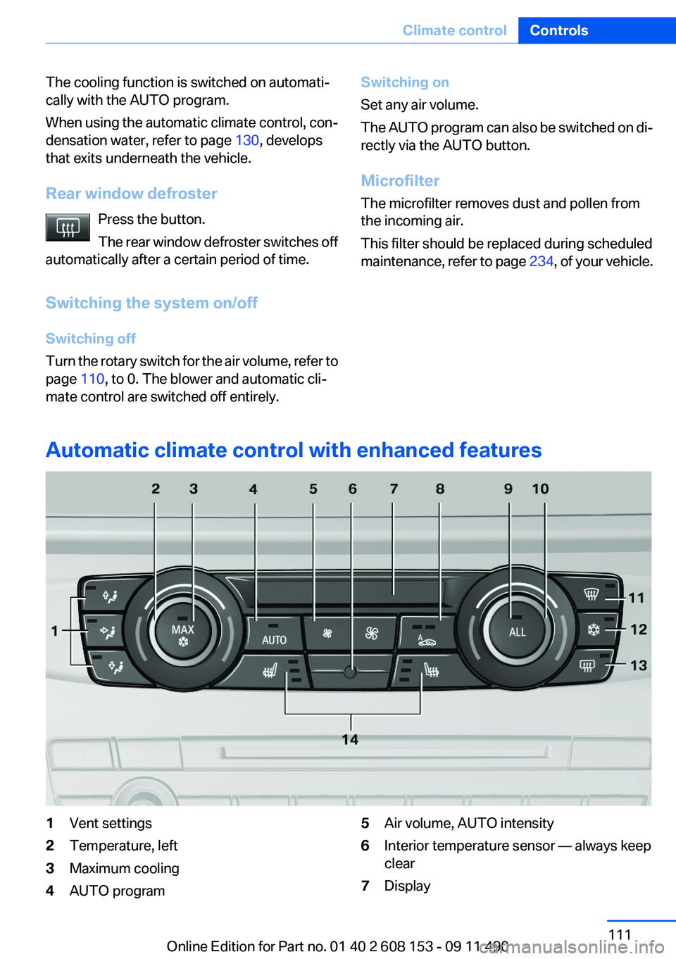 BMW X3 2012 Owners Manual The cooling function is switched on automati‐
cally with the AUTO program.
When using the automatic climate control, con‐
densation water, refer to page 130, develops
that exits underneath the ve BMW X3 2012 Owners Manual The cooling function is switched on automati‐
cally with the AUTO program.
When using the automatic climate control, con‐
densation water, refer to page 130, develops
that exits underneath the ve