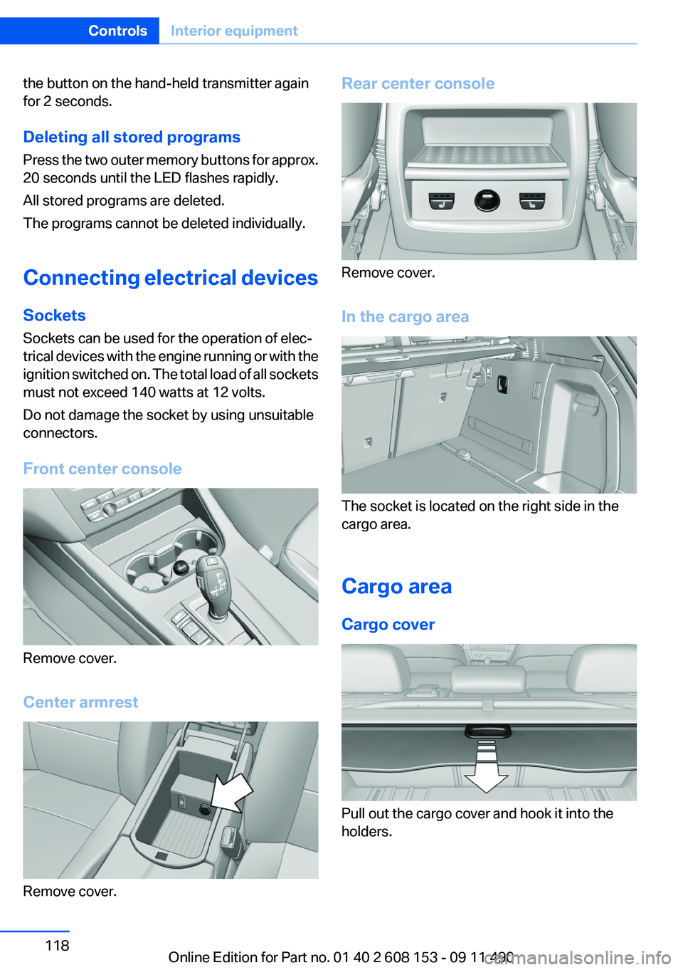 BMW X3 2012 Owners Manual the button on the hand-held transmitter again
for 2 seconds.
Deleting all stored programs
Press the two outer memory buttons for approx.
20 seconds until the LED flashes rapidly.
All stored programs a BMW X3 2012 Owners Manual the button on the hand-held transmitter again
for 2 seconds.
Deleting all stored programs
Press the two outer memory buttons for approx.
20 seconds until the LED flashes rapidly.
All stored programs a