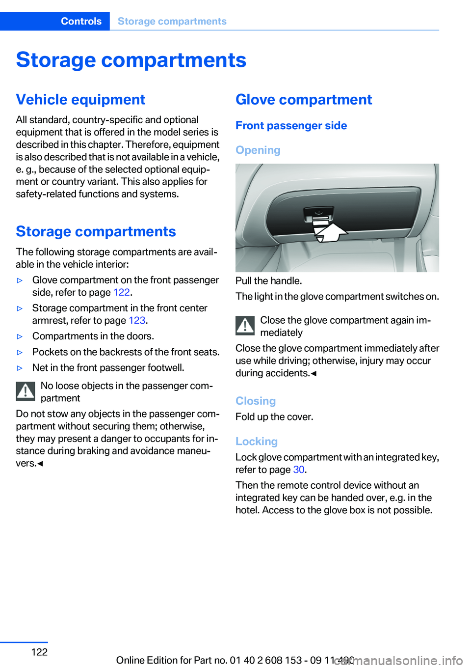 BMW X3 2012 Owners Manual Storage compartmentsVehicle equipment
All standard, country-specific and optional
equipment that is offered in the model series is
described in this chapter. Therefore, equipment
is also described tha BMW X3 2012 Owners Manual Storage compartmentsVehicle equipment
All standard, country-specific and optional
equipment that is offered in the model series is
described in this chapter. Therefore, equipment
is also described tha