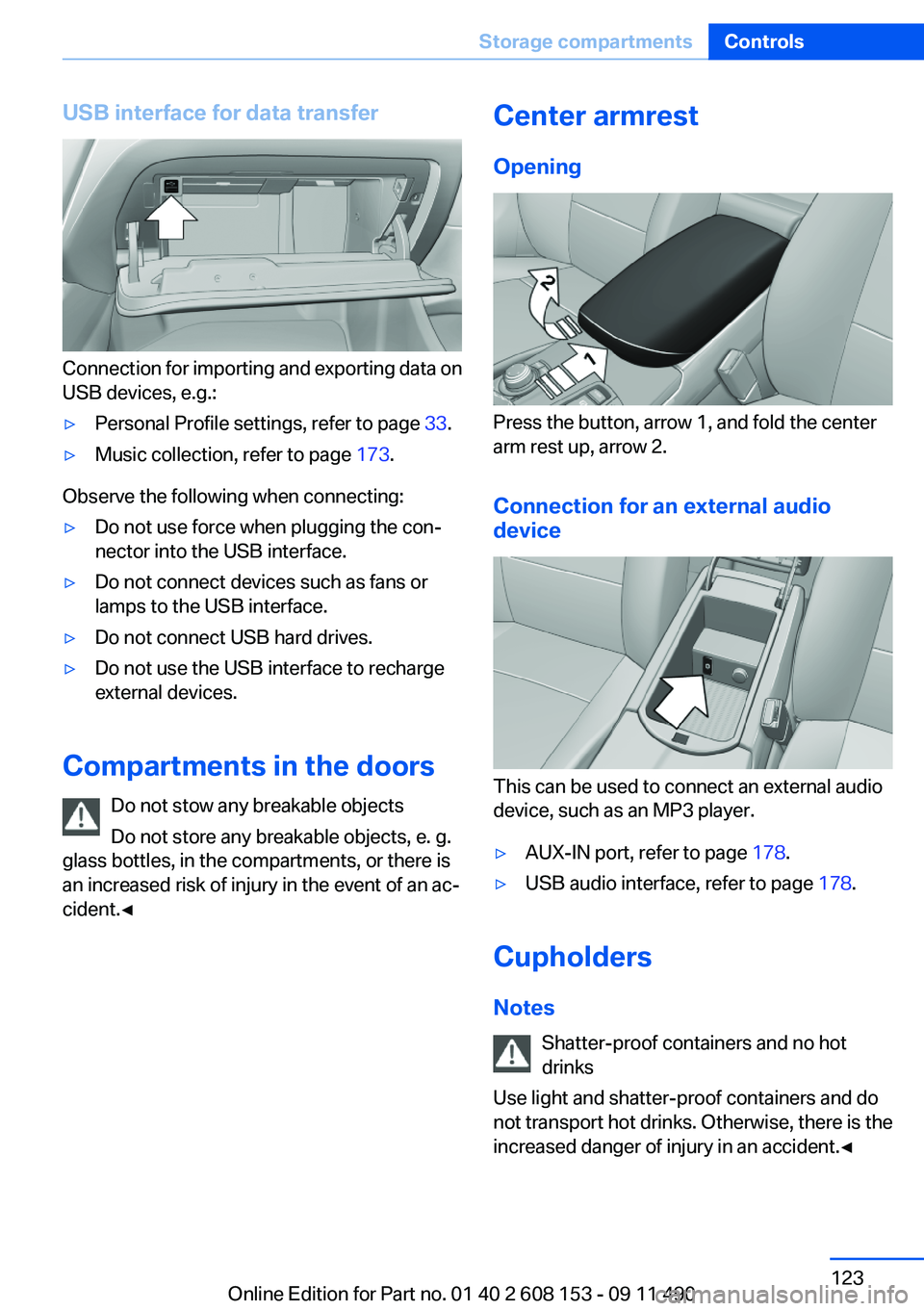 BMW X3 2012 Owners Manual USB interface for data transfer
Connection for importing and exporting data on
USB devices, e.g.:
▷Personal Profile settings, refer to page 33.▷Music collection, refer to page 173.
Observe the f BMW X3 2012 Owners Manual USB interface for data transfer
Connection for importing and exporting data on
USB devices, e.g.:
▷Personal Profile settings, refer to page 33.▷Music collection, refer to page 173.
Observe the f