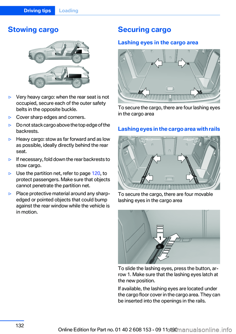 BMW X3 2012 Owners Manual Stowing cargo▷Very heavy cargo: when the rear seat is not
occupied, secure each of the outer safety
belts in the opposite buckle.▷Cover sharp edges and corners.▷Do not stack cargo above the top BMW X3 2012 Owners Manual Stowing cargo▷Very heavy cargo: when the rear seat is not
occupied, secure each of the outer safety
belts in the opposite buckle.▷Cover sharp edges and corners.▷Do not stack cargo above the top
