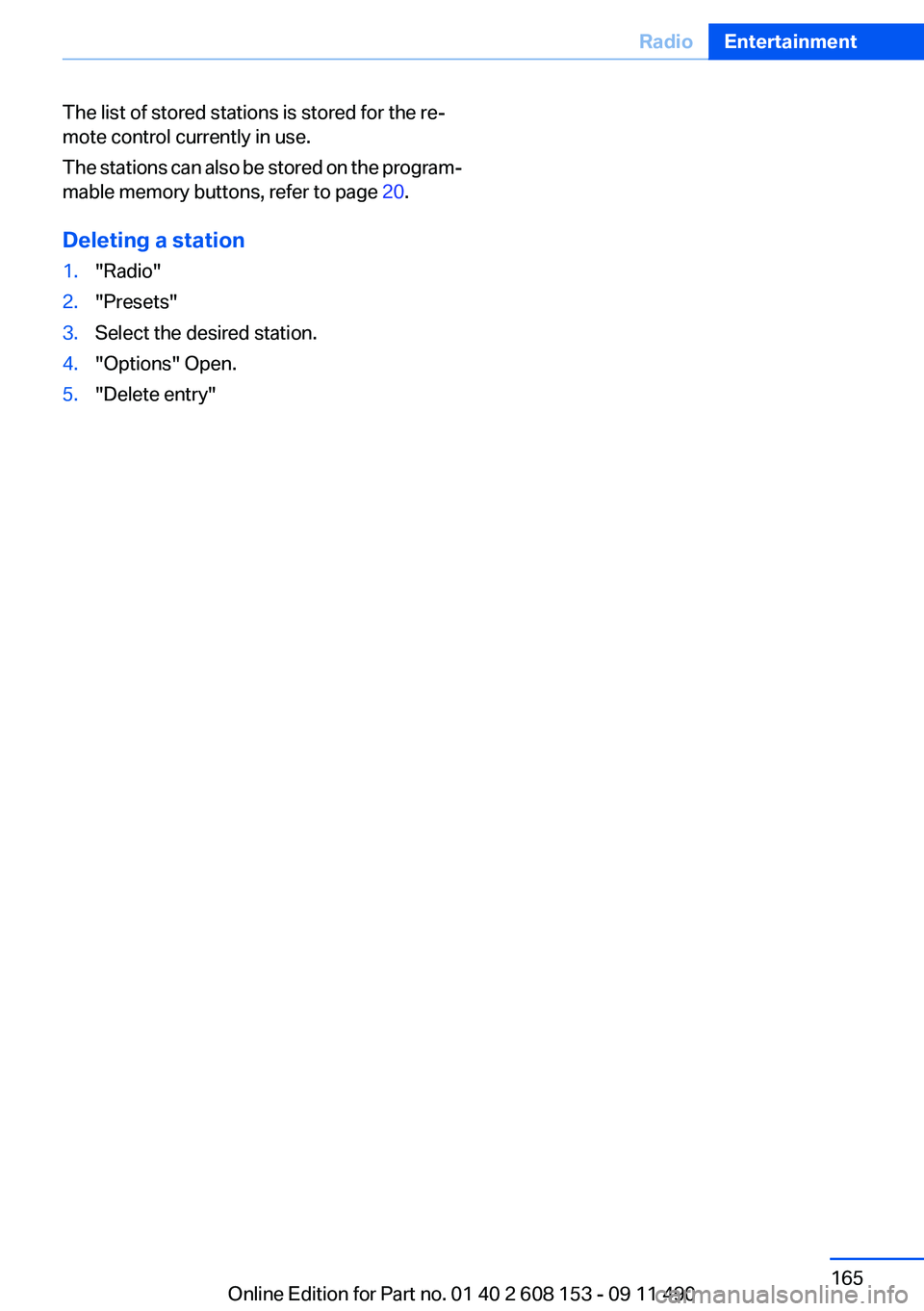 BMW X3 2012  Owners Manual The list of stored stations is stored for the re‐
mote control currently in use.
The stations can also be stored on the program‐
mable memory buttons, refer to page  20.
Deleting a station1."R