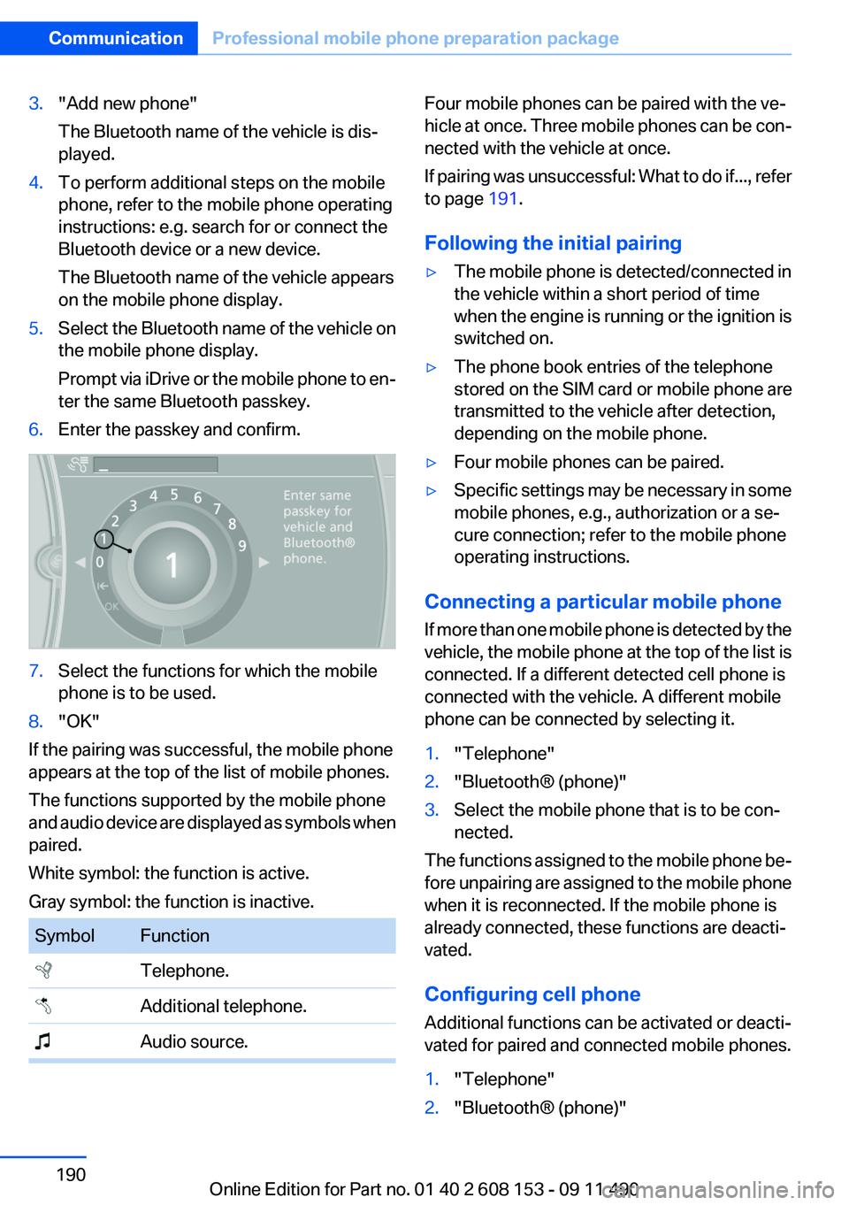 BMW X3 2012 Owners Manual 3."Add new phone"
The Bluetooth name of the vehicle is dis‐
played.4.To perform additional steps on the mobile
phone, refer to the mobile phone operating
instructions: e.g. search for or con BMW X3 2012 Owners Manual 3."Add new phone"
The Bluetooth name of the vehicle is dis‐
played.4.To perform additional steps on the mobile
phone, refer to the mobile phone operating
instructions: e.g. search for or con
