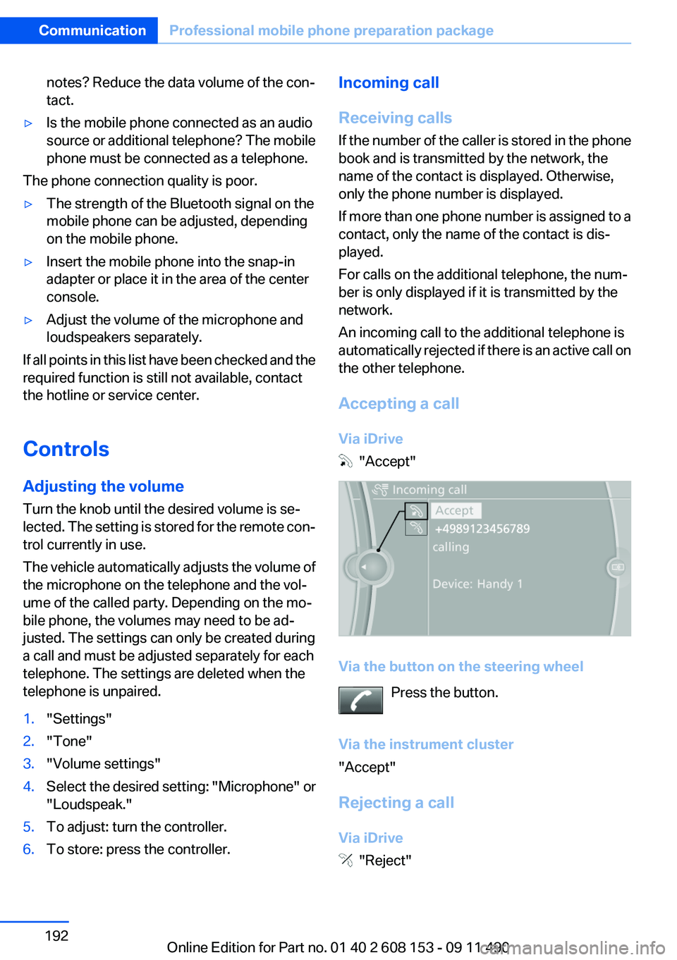 BMW X3 2012 Owners Manual notes? Reduce the data volume of the con‐
tact.▷Is the mobile phone connected as an audio
source or additional telephone? The mobile
phone must be connected as a telephone.
The phone connection qu BMW X3 2012 Owners Manual notes? Reduce the data volume of the con‐
tact.▷Is the mobile phone connected as an audio
source or additional telephone? The mobile
phone must be connected as a telephone.
The phone connection qu