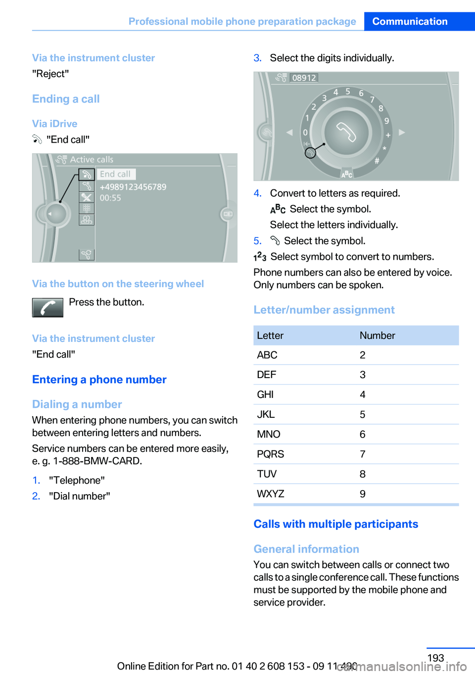 BMW X3 2012 Owners Manual Via the instrument cluster
"Reject"
Ending a call
Via iDrive
"End call"
Via the button on the steering wheel Press the button.
Via the instrument cluster
"End call"
Entering BMW X3 2012 Owners Manual Via the instrument cluster
"Reject"
Ending a call
Via iDrive
"End call"
Via the button on the steering wheel Press the button.
Via the instrument cluster
"End call"
Entering