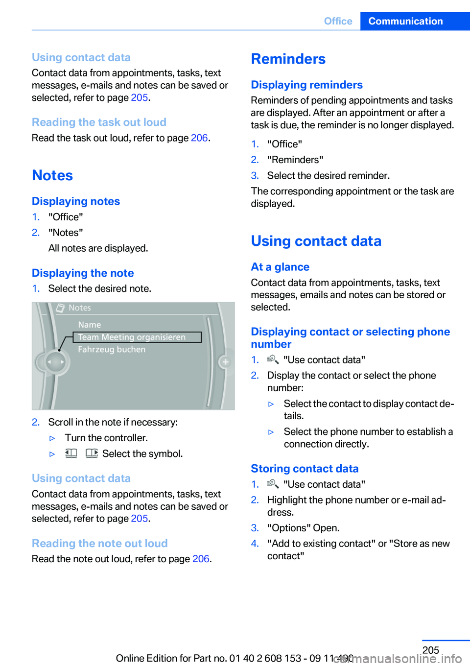 BMW X3 2012 Owners Manual Using contact data
Contact data from appointments, tasks, text
messages, e-mails and notes can be saved or
selected, refer to page 205.
Reading the task out loud
Read the task out loud, refer to page BMW X3 2012 Owners Manual Using contact data
Contact data from appointments, tasks, text
messages, e-mails and notes can be saved or
selected, refer to page 205.
Reading the task out loud
Read the task out loud, refer to page