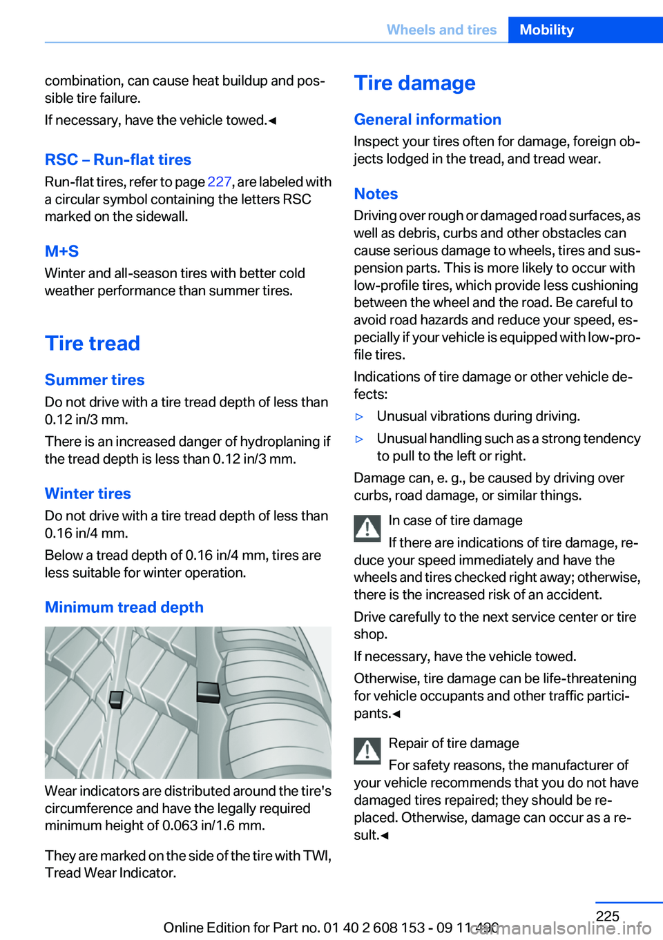 BMW X3 2012 Owners Manual combination, can cause heat buildup and pos‐
sible tire failure.
If necessary, have the vehicle towed.◀
RSC – Run-flat tires
Run-flat tires, refer to page 227, are labeled with
a circular symbo BMW X3 2012 Owners Manual combination, can cause heat buildup and pos‐
sible tire failure.
If necessary, have the vehicle towed.◀
RSC – Run-flat tires
Run-flat tires, refer to page 227, are labeled with
a circular symbo
