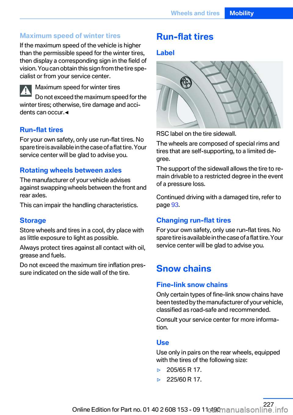 BMW X3 2012 Owners Manual Maximum speed of winter tires
If the maximum speed of the vehicle is higher
than the permissible speed for the winter tires,
then display a corresponding sign in the field of
vision. You can obtain th BMW X3 2012 Owners Manual Maximum speed of winter tires
If the maximum speed of the vehicle is higher
than the permissible speed for the winter tires,
then display a corresponding sign in the field of
vision. You can obtain th