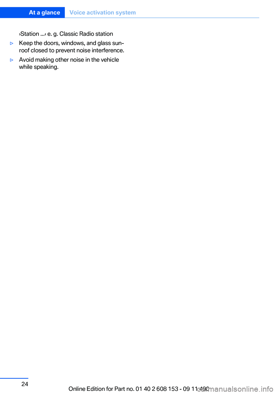 BMW X3 2012 Owners Manual ›Station ...‹ e. g. Classic Radio station▷Keep the doors, windows, and glass sun‐
roof closed to prevent noise interference.▷Avoid making other noise in the vehicle
while speaking.Seite 24At BMW X3 2012 Owners Manual ›Station ...‹ e. g. Classic Radio station▷Keep the doors, windows, and glass sun‐
roof closed to prevent noise interference.▷Avoid making other noise in the vehicle
while speaking.Seite 24At