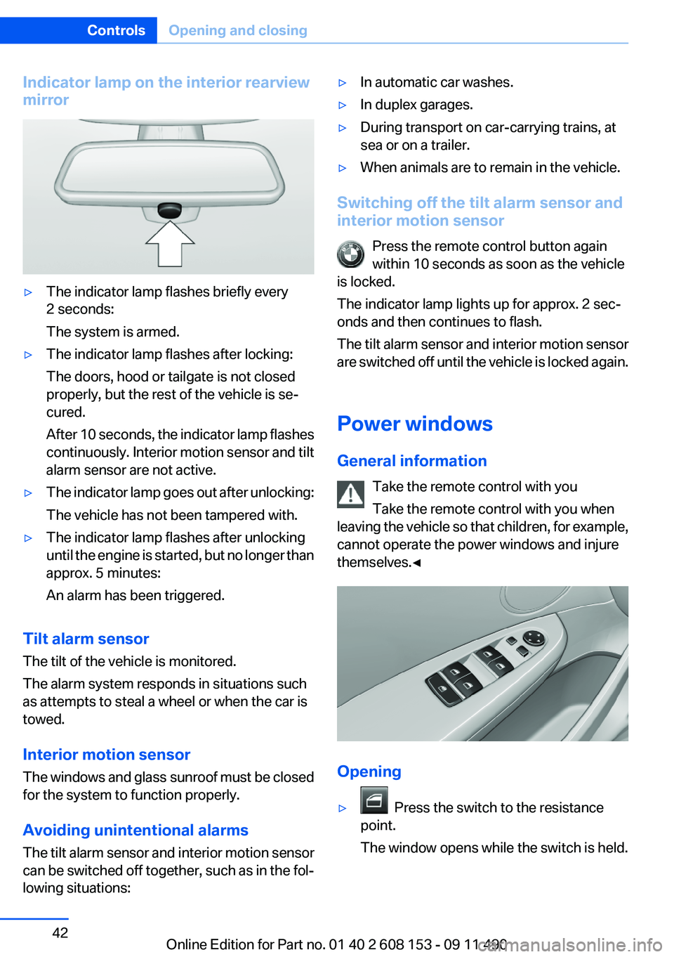 BMW X3 2012 Service Manual Indicator lamp on the interior rearview
mirror▷The indicator lamp flashes briefly every
2 seconds:
The system is armed.▷The indicator lamp flashes after locking:
The doors, hood or tailgate is not BMW X3 2012 Service Manual Indicator lamp on the interior rearview
mirror▷The indicator lamp flashes briefly every
2 seconds:
The system is armed.▷The indicator lamp flashes after locking:
The doors, hood or tailgate is not