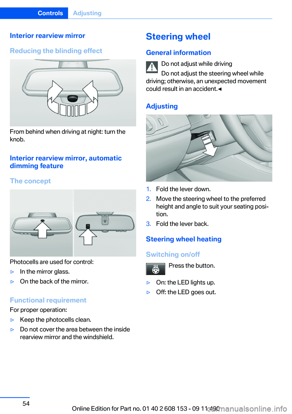 BMW X3 2012 Workshop Manual Interior rearview mirror
Reducing the blinding effect
From behind when driving at night: turn the
knob.
Interior rearview mirror, automatic
dimming feature
The concept
Photocells are used for control: BMW X3 2012 Workshop Manual Interior rearview mirror
Reducing the blinding effect
From behind when driving at night: turn the
knob.
Interior rearview mirror, automatic
dimming feature
The concept
Photocells are used for control: