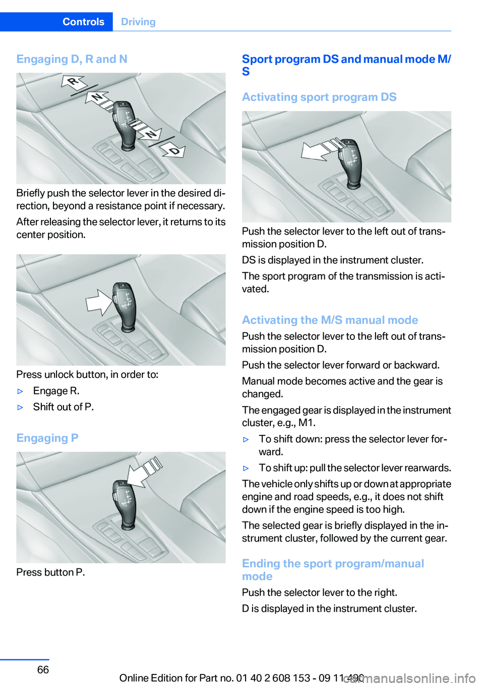 BMW X3 2012 Repair Manual Engaging D, R and N
Briefly push the selector lever in the desired di‐
rection, beyond a resistance point if necessary.
After releasing the selector lever, it returns to its
center position.
Press u BMW X3 2012 Repair Manual Engaging D, R and N
Briefly push the selector lever in the desired di‐
rection, beyond a resistance point if necessary.
After releasing the selector lever, it returns to its
center position.
Press u