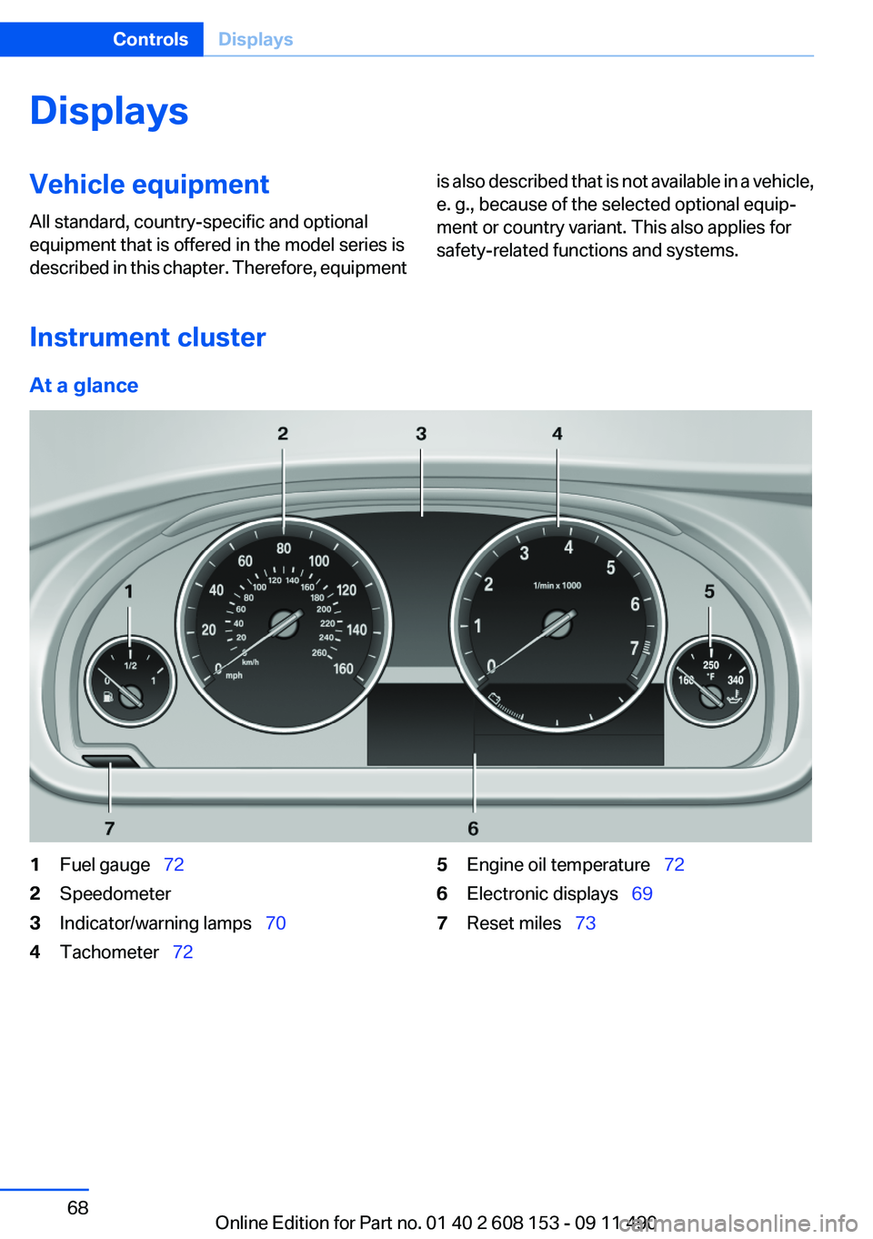 BMW X3 2012 Repair Manual DisplaysVehicle equipment
All standard, country-specific and optional
equipment that is offered in the model series is
described in this chapter. Therefore, equipmentis also described that is not avai BMW X3 2012 Repair Manual DisplaysVehicle equipment
All standard, country-specific and optional
equipment that is offered in the model series is
described in this chapter. Therefore, equipmentis also described that is not avai