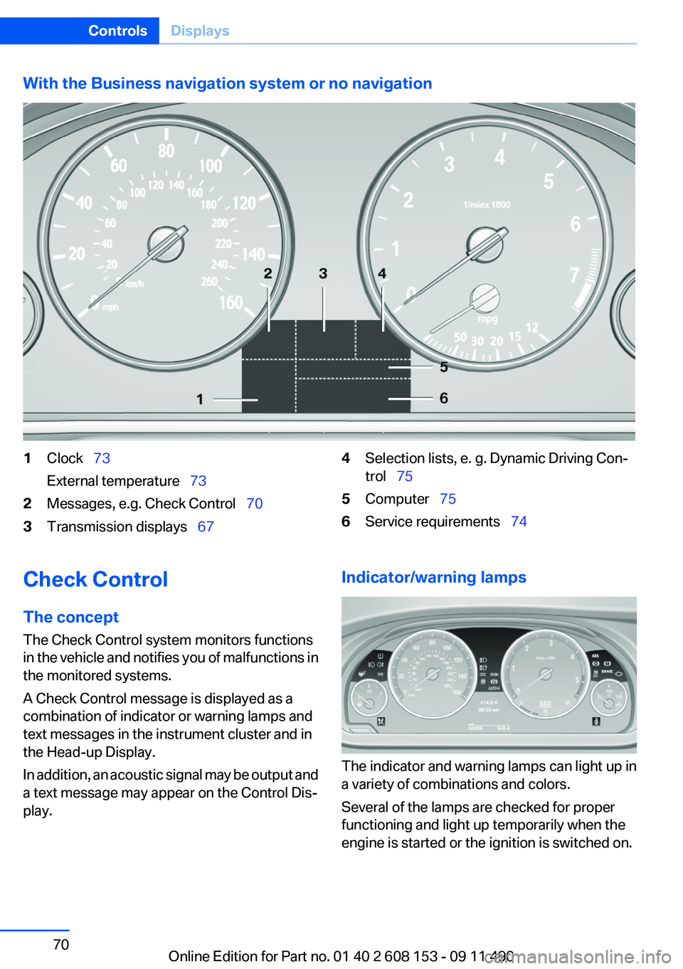 BMW X3 2012 Repair Manual With the Business navigation system or no navigation1Clock 73
External temperature 732Messages, e.g. Check Control 703Transmission displays 674Selection lists, e. g. Dynamic Driv BMW X3 2012 Repair Manual With the Business navigation system or no navigation1Clock 73
External temperature 732Messages, e.g. Check Control 703Transmission displays 674Selection lists, e. g. Dynamic Driv