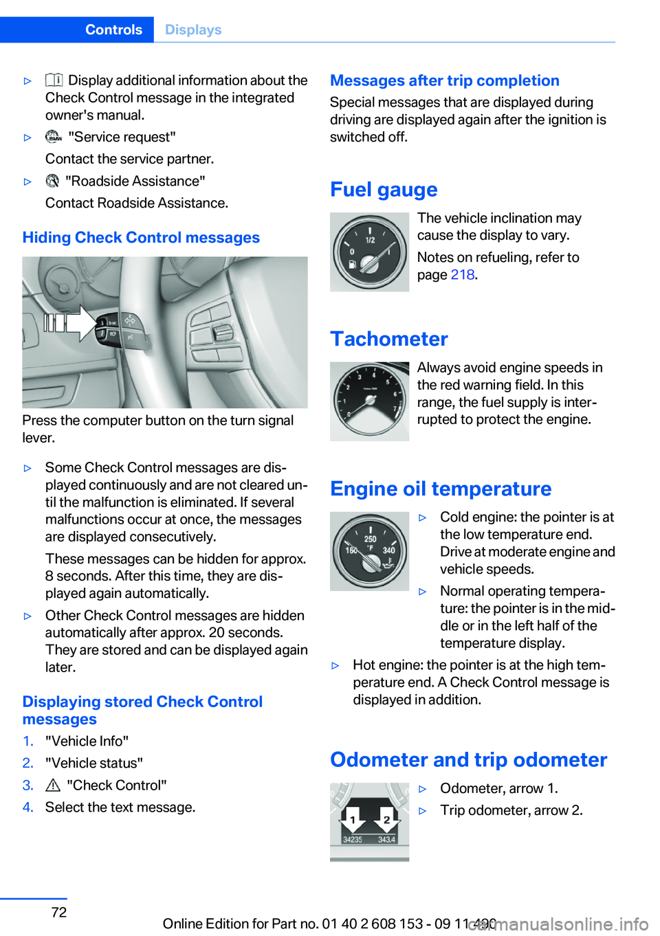 BMW X3 2012 Manual PDF ▷ Display additional information about the
Check Control message in the integrated
owner's manual.▷ "Service request"
Contact the service partner.▷ "Roadside Assistance"
C BMW X3 2012 Manual PDF ▷ Display additional information about the
Check Control message in the integrated
owner's manual.▷ "Service request"
Contact the service partner.▷ "Roadside Assistance"
C