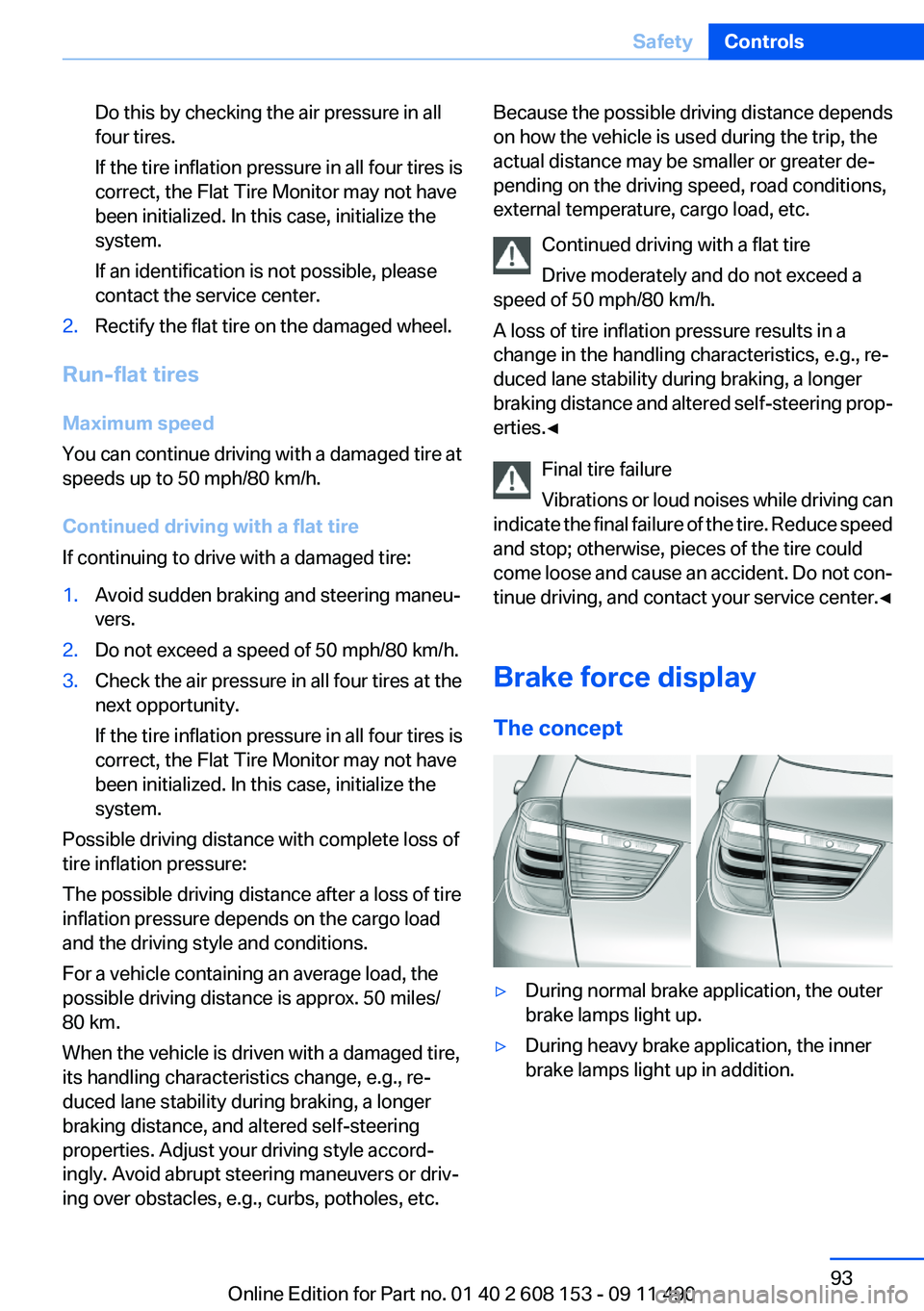 BMW X3 2012 Owners Manual Do this by checking the air pressure in all
four tires.
If the tire inflation pressure in all four tires is
correct, the Flat Tire Monitor may not have
been initialized. In this case, initialize the
s BMW X3 2012 Owners Manual Do this by checking the air pressure in all
four tires.
If the tire inflation pressure in all four tires is
correct, the Flat Tire Monitor may not have
been initialized. In this case, initialize the
s
