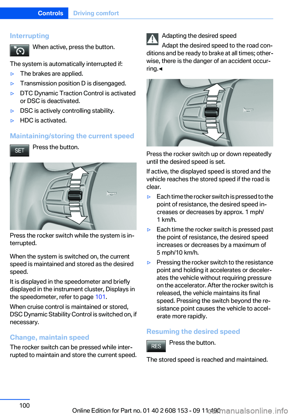 BMW X3 2012 Owners Manual InterruptingWhen active, press the button.
The system is automatically interrupted if:▷The brakes are applied.▷Transmission position D is disengaged.▷DTC Dynamic Traction Control is activated
or BMW X3 2012 Owners Manual InterruptingWhen active, press the button.
The system is automatically interrupted if:▷The brakes are applied.▷Transmission position D is disengaged.▷DTC Dynamic Traction Control is activated
or