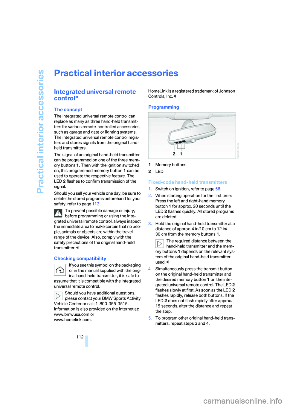 BMW X6 2008 Owners Manual Practical interior accessories
112
Practical interior accessories
Integrated universal remote
control*
The concept
The integrated universal remote control can
replace as many as three hand-held tran BMW X6 2008 Owners Manual Practical interior accessories
112
Practical interior accessories
Integrated universal remote
control*
The concept
The integrated universal remote control can
replace as many as three hand-held tran