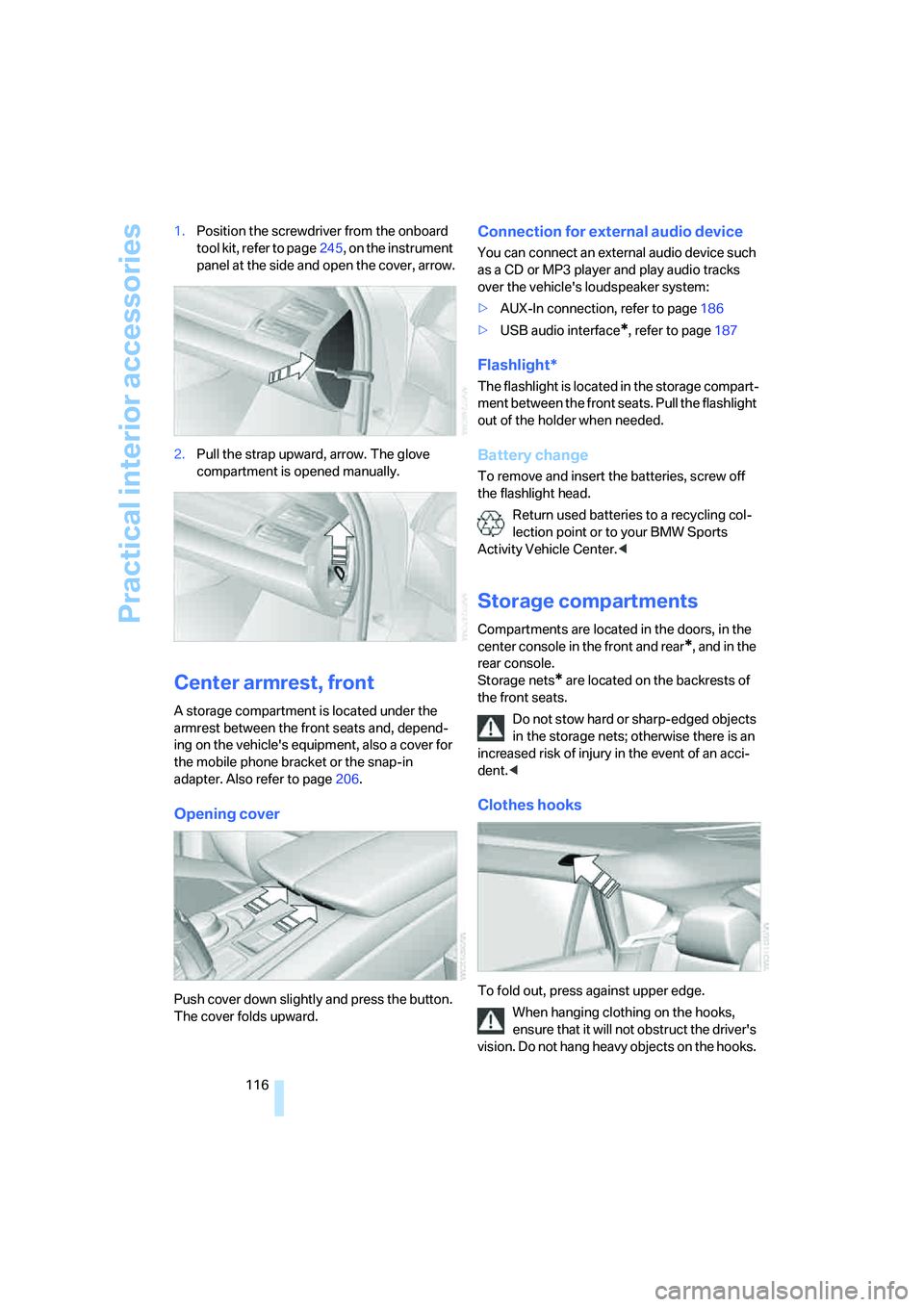 BMW X6 2008 Owners Manual Practical interior accessories
116 1.Position the screwdriver from the onboard
tool kit, refer to page245, on the instrument
panel at the side and open the cover, arrow.
2.Pull the strap upward, arr BMW X6 2008 Owners Manual Practical interior accessories
116 1.Position the screwdriver from the onboard
tool kit, refer to page245, on the instrument
panel at the side and open the cover, arrow.
2.Pull the strap upward, arr