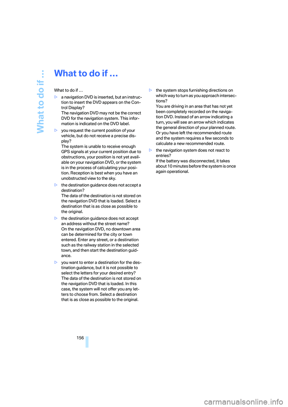 BMW X6 2008 Owners Manual What to do if …
156
What to do if …
What to do if …
>a navigation DVD is inserted, but an instruc-
tion to insert the DVD appears on the Con-
trol Display?
The navigation DVD may not be the corr BMW X6 2008 Owners Manual What to do if …
156
What to do if …
What to do if …
>a navigation DVD is inserted, but an instruc-
tion to insert the DVD appears on the Con-
trol Display?
The navigation DVD may not be the corr