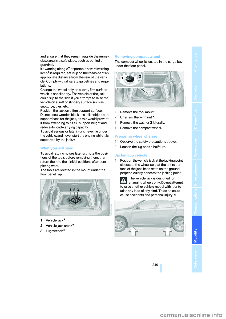 BMW X6 2008 Owners Manual Mobility
249Reference
At a glance
Controls
Driving tips
Communications
Navigation
Entertainment
and ensure that they remain outside the imme-
diate area in a safe place, such as behind a
guardrail. BMW X6 2008 Owners Manual Mobility
249Reference
At a glance
Controls
Driving tips
Communications
Navigation
Entertainment
and ensure that they remain outside the imme-
diate area in a safe place, such as behind a
guardrail.