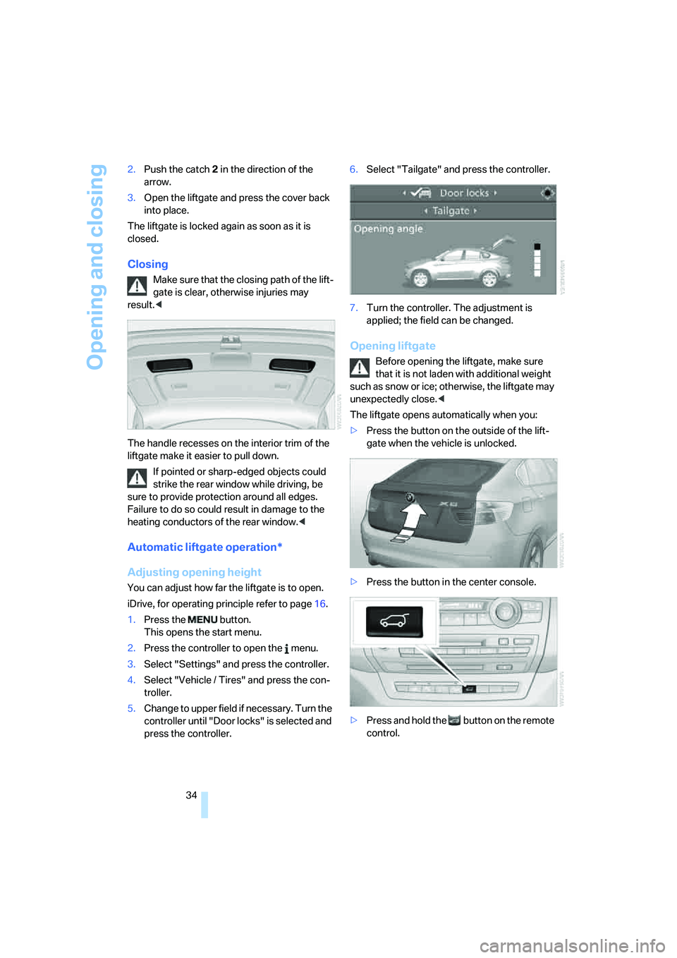 BMW X6 2008 Owners Guide Opening and closing
34 2.Push the catch 2 in the direction of the
arrow.
3.Open the liftgate and press the cover back
into place.
The liftgate is locked again as soon as it is
closed.
Closing
Make BMW X6 2008 Owners Guide Opening and closing
34 2.Push the catch 2 in the direction of the
arrow.
3.Open the liftgate and press the cover back
into place.
The liftgate is locked again as soon as it is
closed.
Closing
Make
