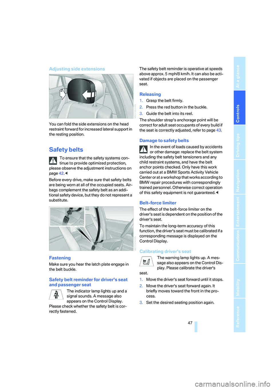 BMW X6 2008 Service Manual Controls
47Reference
At a glance
Driving tips
Communications
Navigation
Entertainment
Mobility
Adjusting side extensions
You can fold the side extensions on the head
restraint forward for increased BMW X6 2008 Service Manual Controls
47Reference
At a glance
Driving tips
Communications
Navigation
Entertainment
Mobility
Adjusting side extensions
You can fold the side extensions on the head
restraint forward for increased