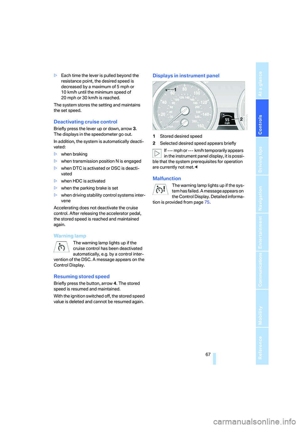 BMW X6 2008 Repair Manual Controls
67Reference
At a glance
Driving tips
Communications
Navigation
Entertainment
Mobility
>Each time the lever is pulled beyond the
resistance point, the desired speed is
decreased by a maximu BMW X6 2008 Repair Manual Controls
67Reference
At a glance
Driving tips
Communications
Navigation
Entertainment
Mobility
>Each time the lever is pulled beyond the
resistance point, the desired speed is
decreased by a maximu