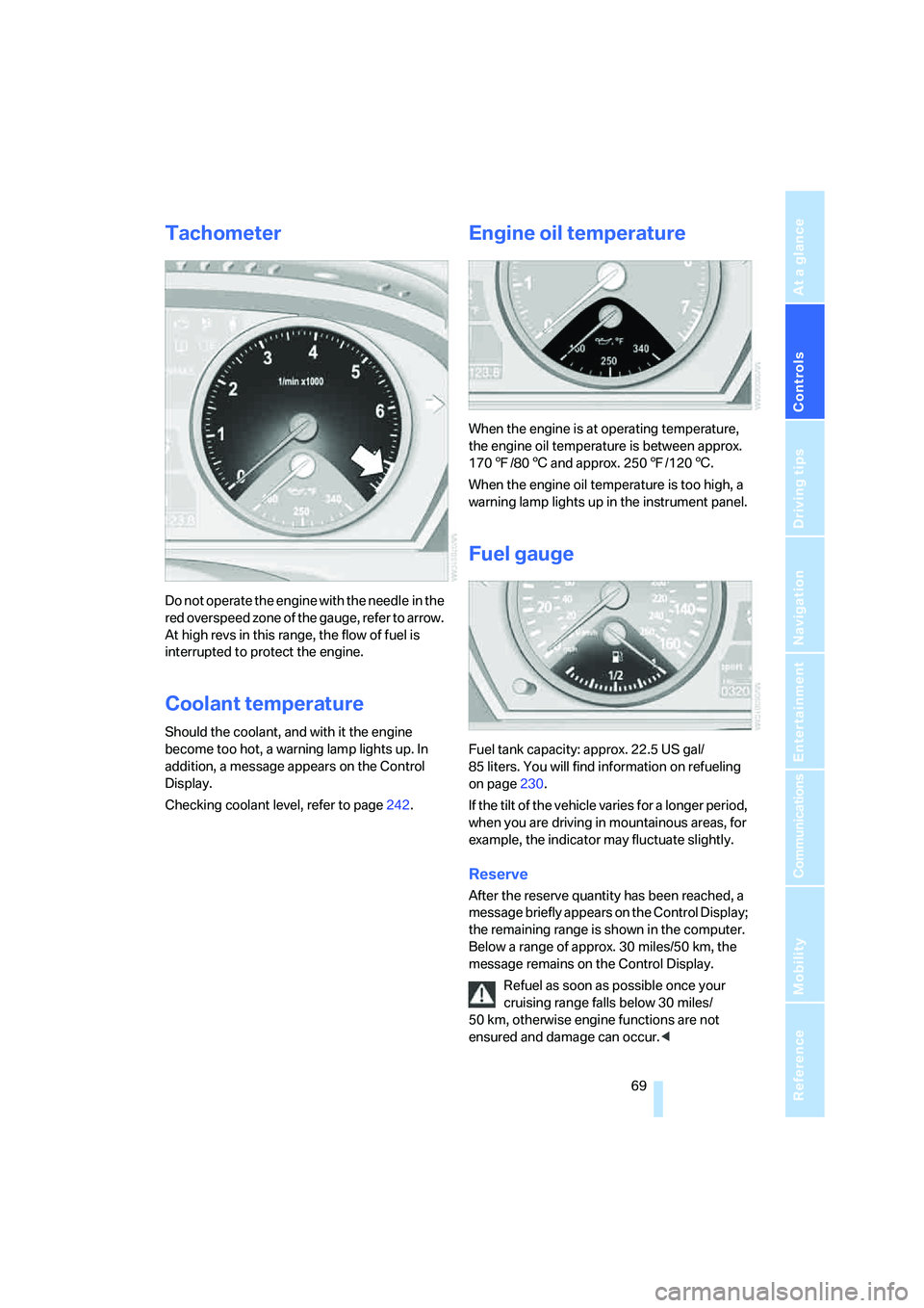 BMW X6 2008 Manual PDF Controls
69Reference
At a glance
Driving tips
Communications
Navigation
Entertainment
Mobility
Tachometer
Do not operate the engine with the needle in the
red overspeed zone of the gauge, refer to a BMW X6 2008 Manual PDF Controls
69Reference
At a glance
Driving tips
Communications
Navigation
Entertainment
Mobility
Tachometer
Do not operate the engine with the needle in the
red overspeed zone of the gauge, refer to a