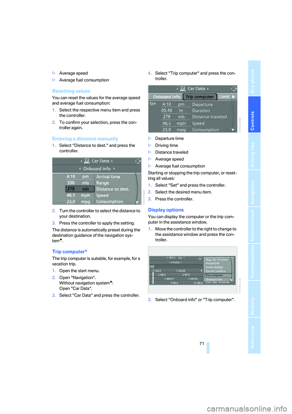 BMW X6 2008 Manual PDF Controls
71Reference
At a glance
Driving tips
Communications
Navigation
Entertainment
Mobility
>Average speed
>Average fuel consumption
Resetting values
You can reset the values for the average speed BMW X6 2008 Manual PDF Controls
71Reference
At a glance
Driving tips
Communications
Navigation
Entertainment
Mobility
>Average speed
>Average fuel consumption
Resetting values
You can reset the values for the average speed