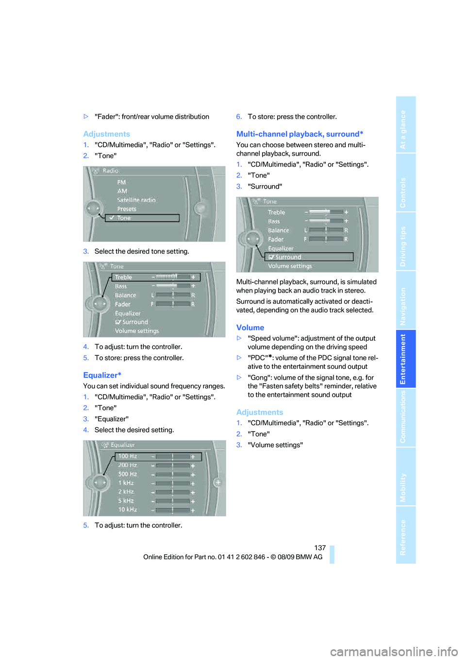 BMW 128I CONVERTIBLE 2010  Owners Manual Navigation
Entertainment
Driving tips
 137Reference
At a glance
Controls
Communications
Mobility
>"Fader": front/rear volume distribution
Adjustments
1."CD/Multimedia", "Radio" or "Settings".
2."Tone"