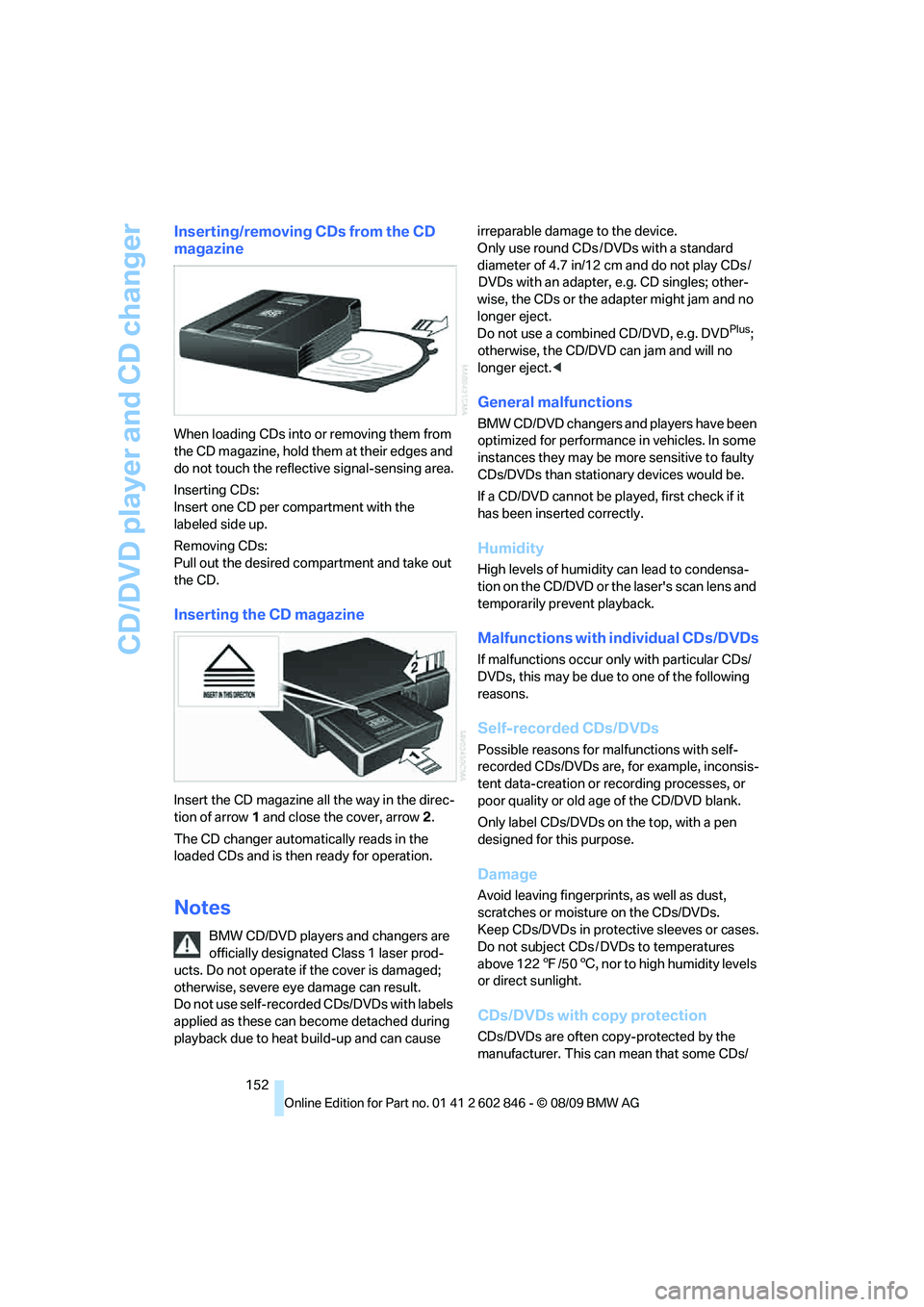 BMW 128I CONVERTIBLE 2010  Owners Manual CD/DVD player and CD changer
152
Inserting/removing CDs from the CD 
magazine
When loading CDs into or removing them from 
the CD magazine, hold them at their edges and 
do not touch the reflective si