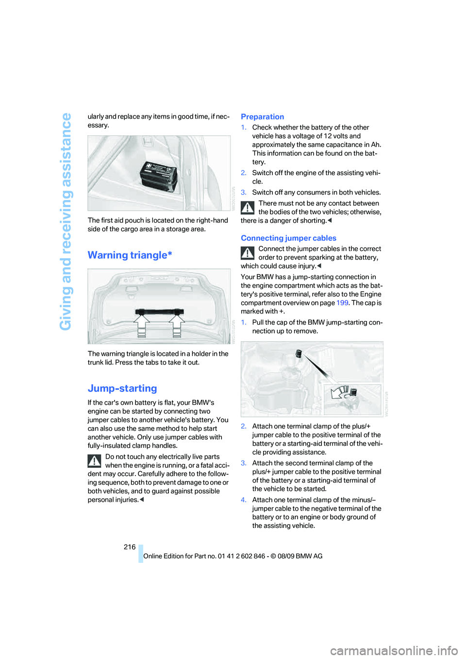 BMW 128I CONVERTIBLE 2010 Owners Manual Giving and receiving assistance
216 ularly and replace any items in good time, if nec-
essary.
The first aid pouch is located on the right-hand
side of the cargo area in a storage area.
Warning trian BMW 128I CONVERTIBLE 2010 Owners Manual Giving and receiving assistance
216 ularly and replace any items in good time, if nec-
essary.
The first aid pouch is located on the right-hand
side of the cargo area in a storage area.
Warning trian