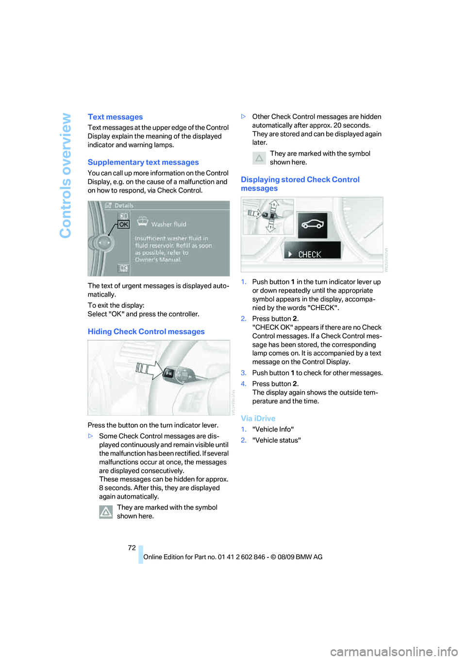 BMW 128I CONVERTIBLE 2010 Manual PDF Controls overview
72
Text messages
Text messages at the upper edge of the Control 
Display explain the meaning of the displayed 
indicator and warning lamps.
Supplementary text messages
You can call u