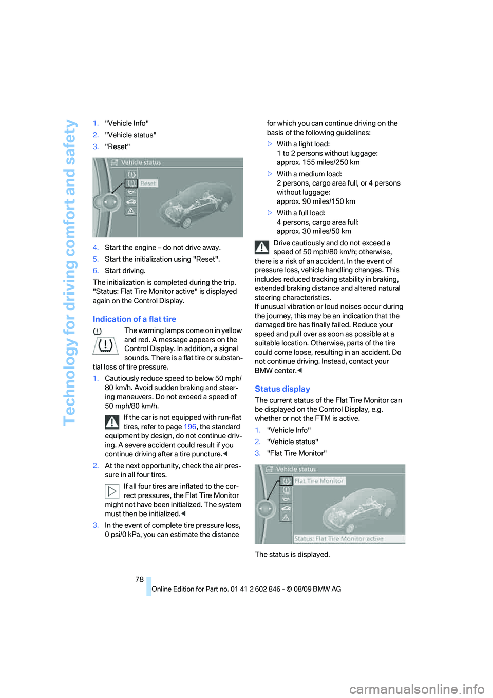 BMW 128I CONVERTIBLE 2010 Manual PDF Technology for driving comfort and safety
78 1."Vehicle Info"
2."Vehicle status"
3."Reset"
4.Start the engine – do not drive away.
5.Start the initialization using "Reset".
6.Start driving.
The init