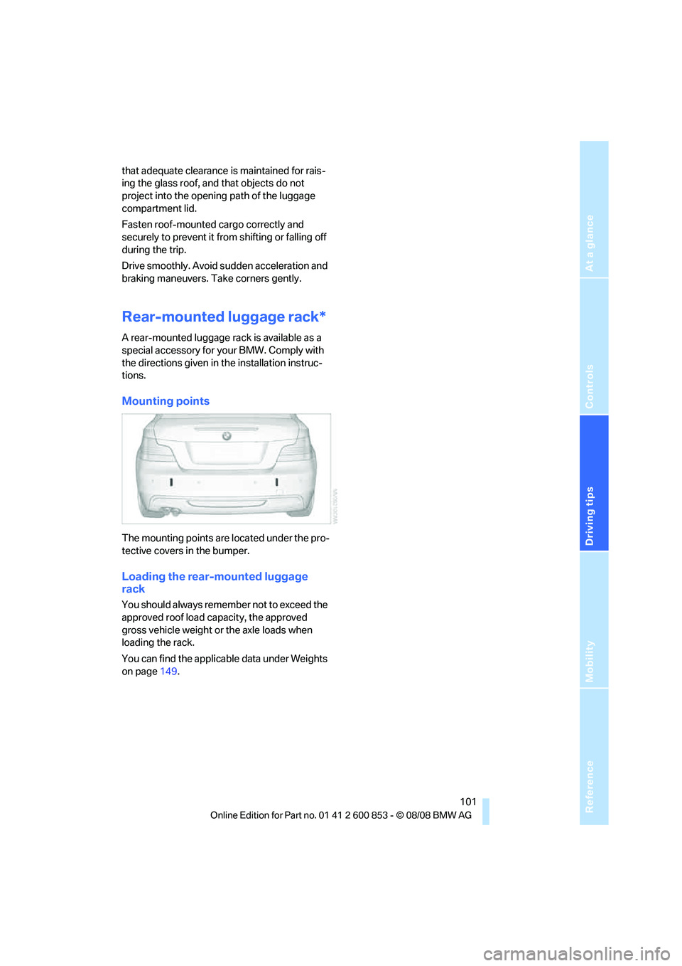 BMW 128I CONVERTIBLE 2009 Owners Manual Reference
At a glance
Controls
Driving tips
Mobility
101
that adequate clearance is maintained for rais-
ing the glass roof, and that objects do not
project into the opening path of the luggage
com BMW 128I CONVERTIBLE 2009 Owners Manual Reference
At a glance
Controls
Driving tips
Mobility
101
that adequate clearance is maintained for rais-
ing the glass roof, and that objects do not
project into the opening path of the luggage
com