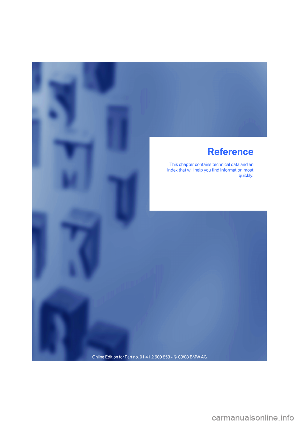 BMW 128I CONVERTIBLE 2009  Owners Manual Reference
This chapter contains technical data and an
index that will help you find information most
quickly.
Reference 