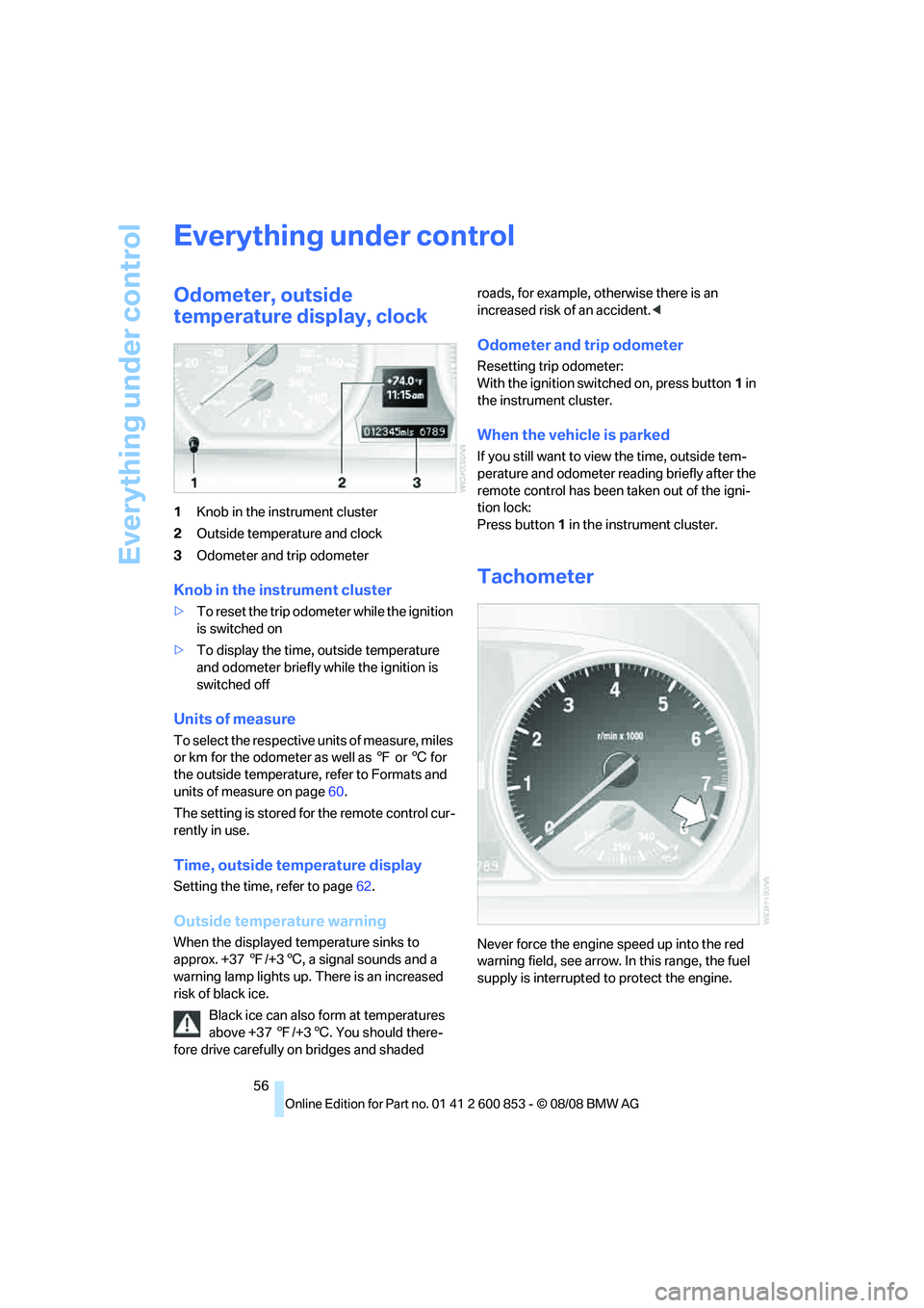 BMW 128I CONVERTIBLE 2009 Workshop Manual Everything under control
56
Everything under control
Odometer, outside
temperature display, clock
1Knob in the instrument cluster
2Outside temperature and clock
3Odometer and trip odometer
Knob in th BMW 128I CONVERTIBLE 2009 Workshop Manual Everything under control
56
Everything under control
Odometer, outside
temperature display, clock
1Knob in the instrument cluster
2Outside temperature and clock
3Odometer and trip odometer
Knob in th