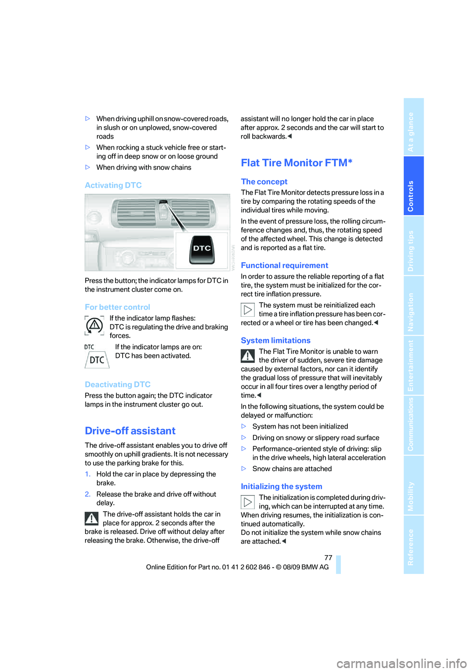 BMW 128I COUPE 2010 Manual PDF Controls
77Reference
At a glance
Driving tips
Communications
Navigation
Entertainment
Mobility
>When driving uphill on snow-covered roads,
in slush or on unplowed, snow-covered
roads
>When rocking BMW 128I COUPE 2010 Manual PDF Controls
77Reference
At a glance
Driving tips
Communications
Navigation
Entertainment
Mobility
>When driving uphill on snow-covered roads,
in slush or on unplowed, snow-covered
roads
>When rocking