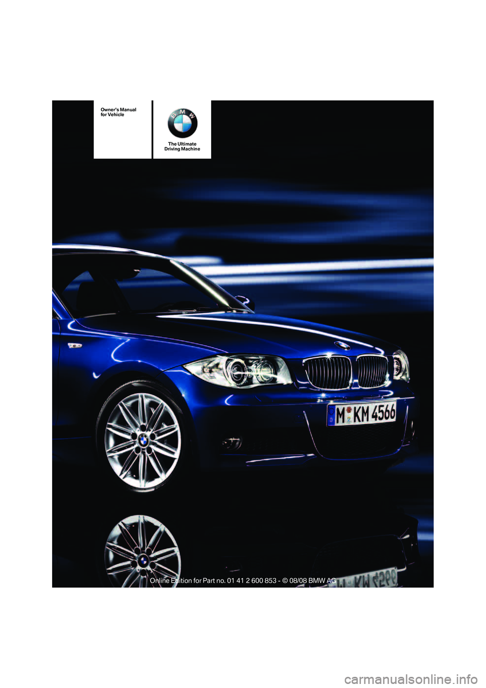 BMW 128I COUPE 2009  Owners Manual The Ultimate
Driving Machine
Owners Manual
for Vehicle 