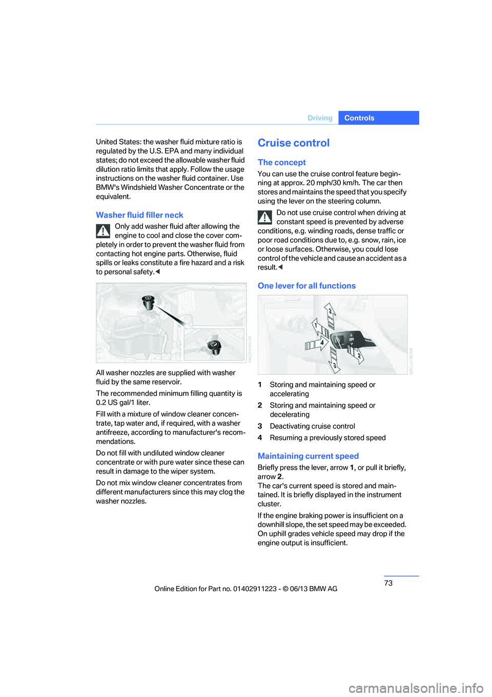 BMW 135I CONVERTIBLE 2013 Manual PDF 73
Driving
Controls
United States: the washer
 fluid mixture ratio is 
regulated by the U.S. EPA and many individual 
states; do not exceed the allowable washer fluid 
dilution ratio limits that  appl