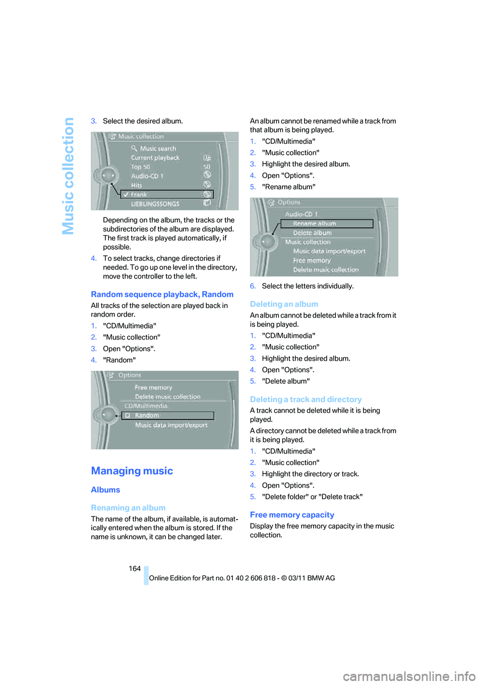BMW 135I CONVERTIBLE 2012  Owners Manual Music collection
164 3.Select the desired album.
Depending on the album, the tracks or the 
subdirectories of the album are displayed. 
The first track is played automatically, if 
possible.
4.To sele