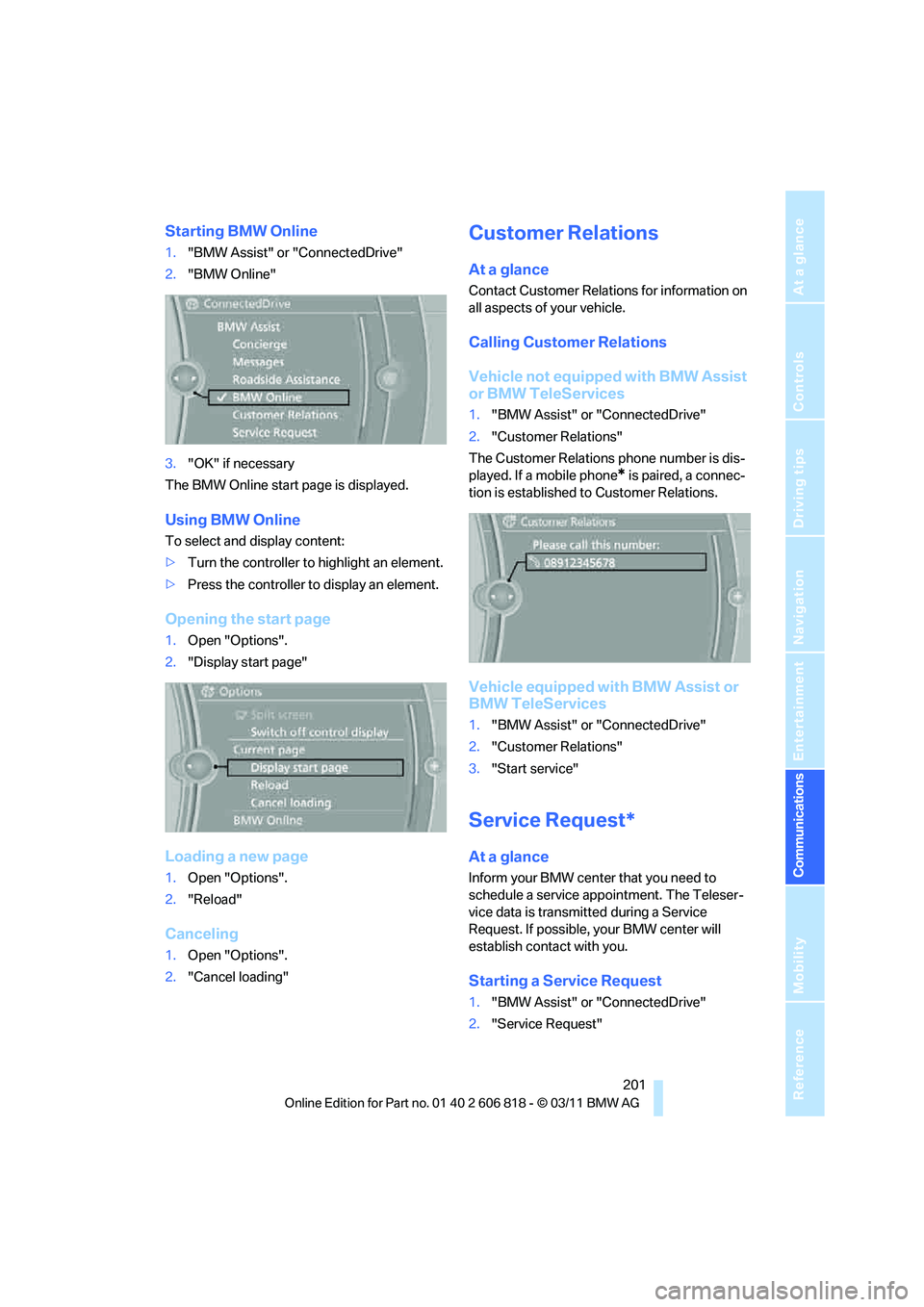 BMW 135I CONVERTIBLE 2012  Owners Manual  201
Entertainment
Reference
At a glance
Controls
Driving tips Communications
Navigation
Mobility
Starting BMW Online
1."BMW Assist" or "ConnectedDrive"
2."BMW Online"
3."OK" if necessary
The BMW Onli