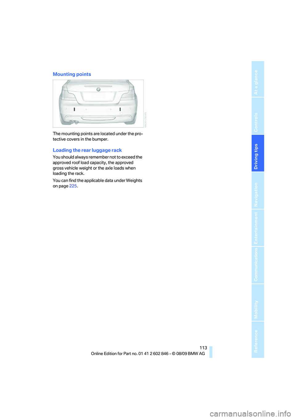 BMW 135I COUPE 2010  Owners Manual Driving tips
 113Reference
At a glance
Controls
Communications
Navigation
Entertainment
Mobility
Mounting points
The mounting points are located under the pro-
tective covers in the bumper.
Loading th